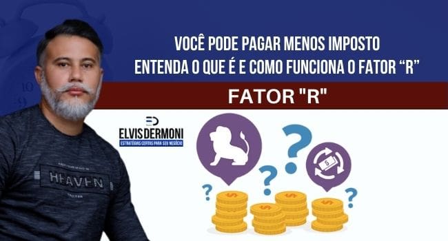 ENTENDA O QUE É E COMO FUNCIONA O FATOR “R” E SAIBA COMO PODE PAGAR MENOS IMPOSTO.